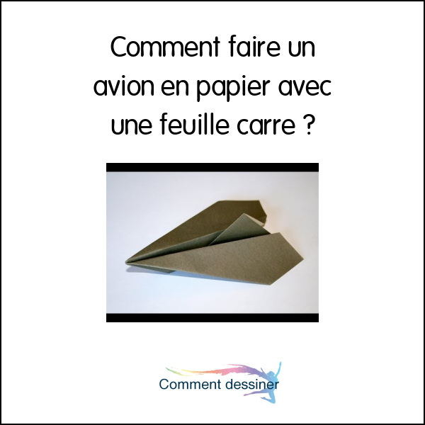 Comment faire un avion en papier avec une feuille carré